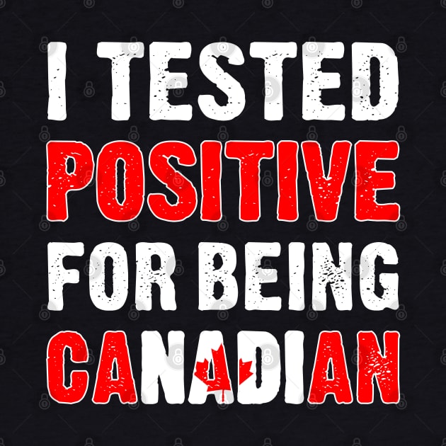 I Tested Positive For Being Canadian by TikOLoRd